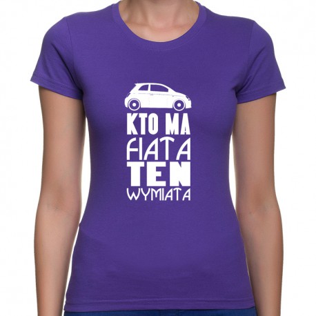 Fiat 500 - Kto ma Fiata ten wymiata V2 (bluzka damska) jg